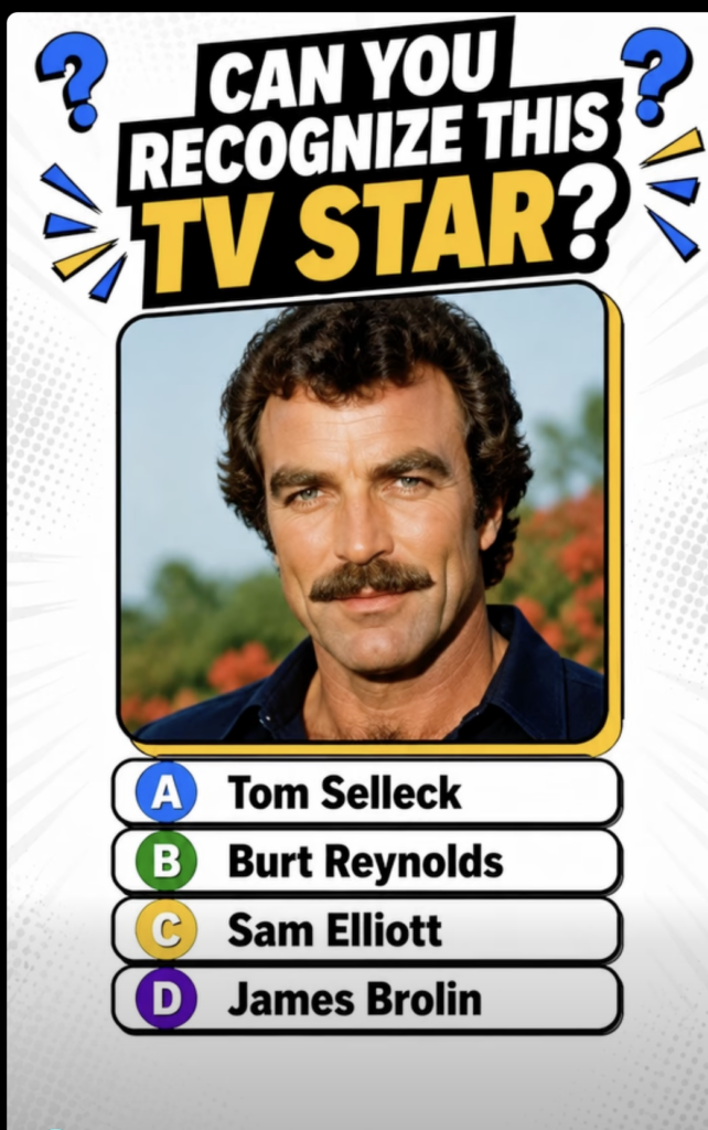 A quiz card with a headshot of young Tom Selleck iconic mustache and wavy hair asking CAN YOU RECOGNIZE THIS TV STAR wit