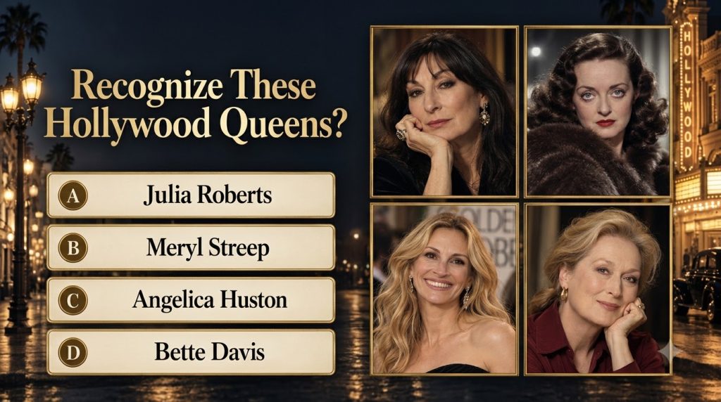 Quiz image showing four actresses Angelica Huston Bette Davis Julia Roberts and Meryl Streep with answer options below