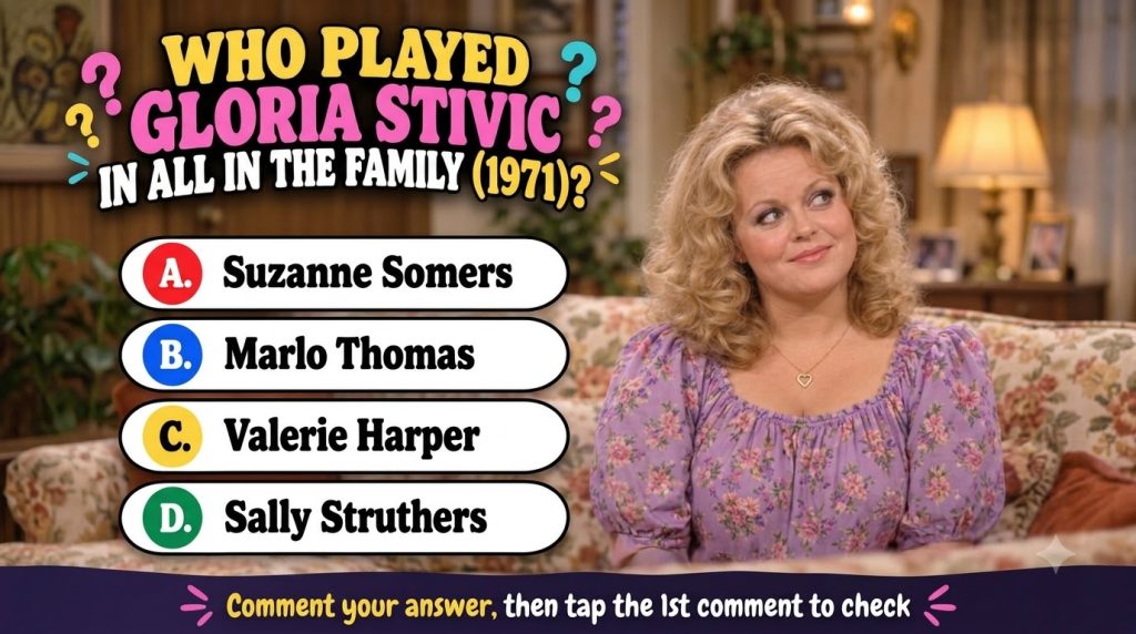 A quiz card asking Who Played Gloria Stivic in All in the Family 1971 with options A Suzanne Somers B Marlo Thomas C Val