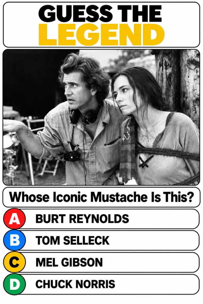 Black and white quiz image showing Mel Gibson and Sophie Marceau with the question WHOSE ICONIC MUSTACHE IS THIS and mul