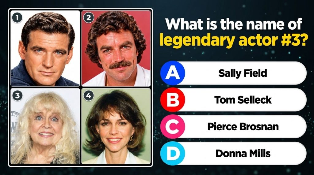 A quiz layout with four headshots Pierce Brosnan top-left Tom Selleck top-right Donna Mills bottom-left and Sally Field 