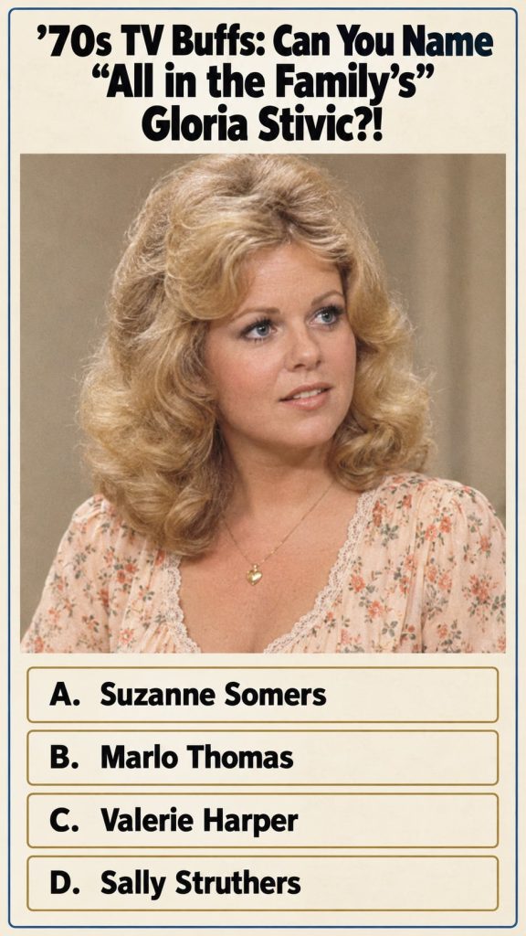 A quiz image asking Who played Gloria Stivic on All in the Family with options A B C or D The background should evoke a